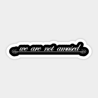 we are not amused Sticker